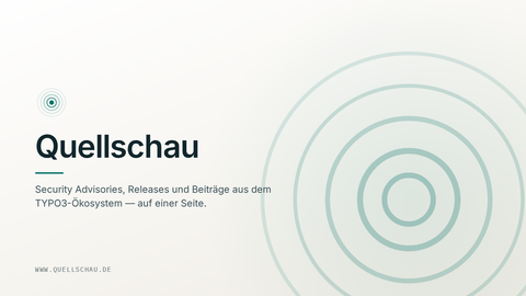 Quellschau — Security Advisories, Releases und Beiträge aus dem TYPO3-Ökosystem auf einer Seite